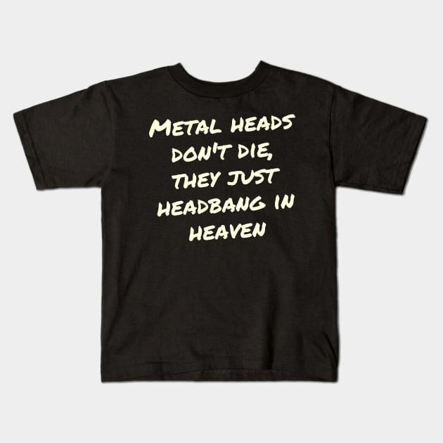 Metal heads don_t die, they just headbang in heaven Kids T-Shirt by ShredSpace